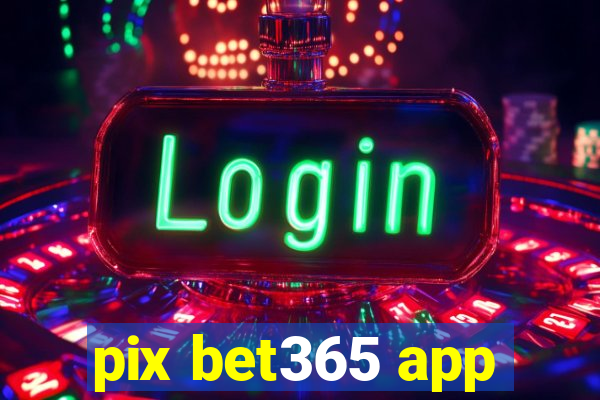 pix bet365 app